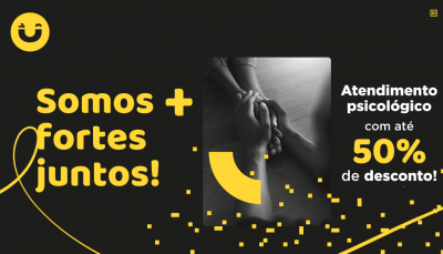 Arte com fundo preto e detalhes em amarelo, e foto de mãos dadas em preto e branco. Ao fundo, do lado esquerdo é possível ler a frase somos mais fortes juntos! Ao lado direito está a frase atendimento psicológico com até 50% de desconto
